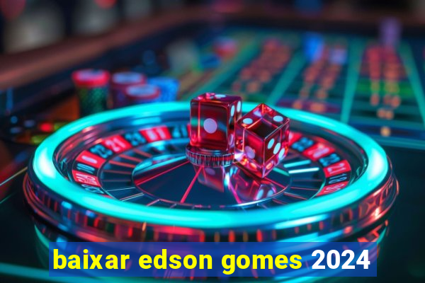 baixar edson gomes 2024